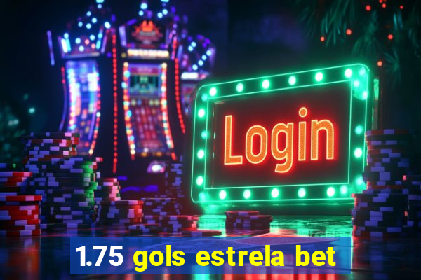 1.75 gols estrela bet